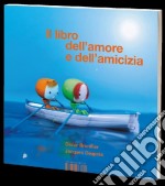 Il libro dell'amore e dell'amicizia. Ediz. illustrata