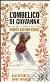 L'ombelico di Giovanna libro di Van der Kwast Ernest