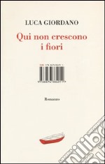 Qui non crescono i fiori libro