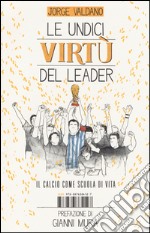 Le undici virtù del leader. Il calcio come scuola di vita libro