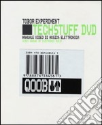 Tech stuff. Tobor Experiment. Manuale video di musica elettronica. Con DVD libro