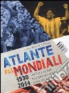 Atlante dei mondiali di calcio 1930-2014. Ventidue autori raccontano venti coppe del mondo libro di Coppola M. (cur.)