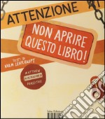 Attenzione: non aprire questo libro! Ediz. illustrata libro