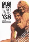 Io, BB e l'altro '68 libro di Rizzi Gigi Schiavi G. (cur.)