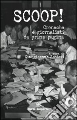 Scoop! Cronache e giornalisti da prima pagina libro