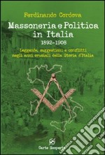 Massoneria e politica in Italia 1892-1908. Leggende, suggestioni e conflitti negli anni cruciali della storia d'Italia libro