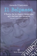 Il Belpaese. L'Italia che ho vissuto raccontata agli italiani che verranno libro