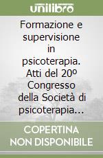 Formazione e supervisione in psicoterapia. Atti del 20º Congresso della Società di psicoterapia medica (Napoli, 1986) libro