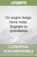 Un sogno lungo nove mesi. Sognare in gravidanza