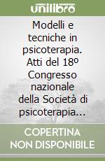 Modelli e tecniche in psicoterapia. Atti del 18º Congresso nazionale della Società di psicoterapia medica libro
