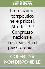 La relazione terapeutica nelle psicosi. Atti del 19º Congresso nazionale della Società di psicoterapia medica libro