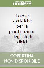 Tavole statistiche per la pianificazione degli studi clinici