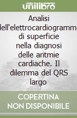 Analisi dell'elettrocardiogramma di superficie nella diagnosi delle aritmie cardiache. Il dilemma del QRS largo libro
