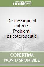 Depressioni ed euforie. Problemi psicoterapeutici libro