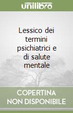 Lessico dei termini psichiatrici e di salute mentale libro