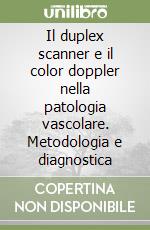 Il duplex scanner e il color doppler nella patologia vascolare. Metodologia e diagnostica libro