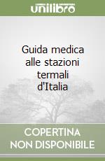 Guida medica alle stazioni termali d'Italia libro