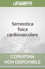 Semeiotica fisica cardiovascolare libro