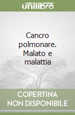 Cancro polmonare. Malato e malattia libro