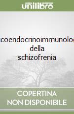 Psicoendocrinoimmunologia della schizofrenia libro