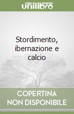 Stordimento, ibernazione e calcio libro