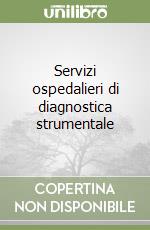 Servizi ospedalieri di diagnostica strumentale libro