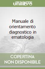 Manuale di orientamento diagnostico in ematologia libro