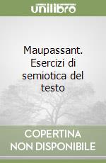 Maupassant. Esercizi di semiotica del testo libro