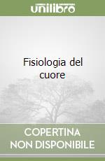 Fisiologia del cuore