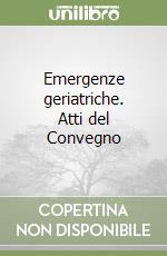 Emergenze geriatriche. Atti del Convegno libro