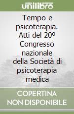 Tempo e psicoterapia. Atti del 20º Congresso nazionale della Società di psicoterapia medica libro