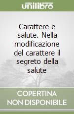 Carattere e salute. Nella modificazione del carattere il segreto della salute libro