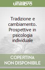 Tradizione e cambiamento. Prospettive in psicologia individuale libro