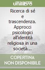 Ricerca di sé e trascendenza. Approcci psicologici all'identità religiosa in una società pluralista libro