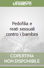 Pedofilia e reati sessuali contro i bambini libro