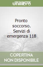 Pronto soccorso. Servizi di emergenza 118 libro