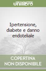 Ipertensione, diabete e danno endoteliale