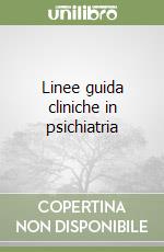 Linee guida cliniche in psichiatria libro