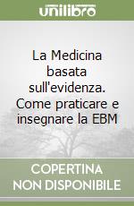 La Medicina basata sull'evidenza. Come praticare e insegnare la EBM libro