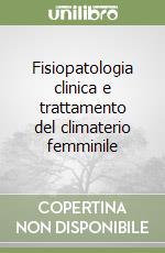 Fisiopatologia clinica e trattamento del climaterio femminile