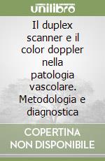 Il duplex scanner e il color doppler nella patologia vascolare. Metodologia e diagnostica