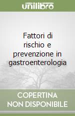 Fattori di rischio e prevenzione in gastroenterologia