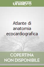 Atlante di anatomia ecocardiografica libro