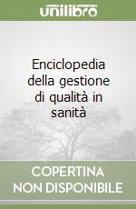 Enciclopedia della gestione di qualità in sanità libro