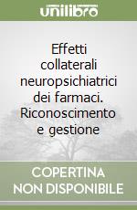 Effetti collaterali neuropsichiatrici dei farmaci. Riconoscimento e gestione libro