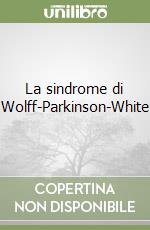 La sindrome di Wolff-Parkinson-White libro