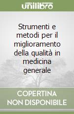 Strumenti e metodi per il miglioramento della qualità in medicina generale libro