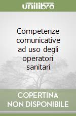 Competenze comunicative ad uso degli operatori sanitari libro