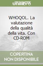 WHOQOL. La valutazione della qualità della vita. Con CD-ROM libro
