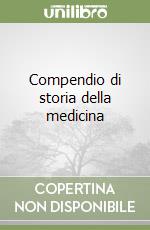 Compendio di storia della medicina libro